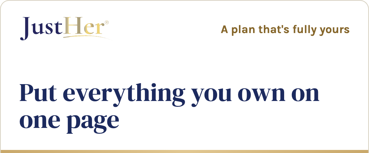 JustHer, a plan that's fully yours: Put everything you own on one page