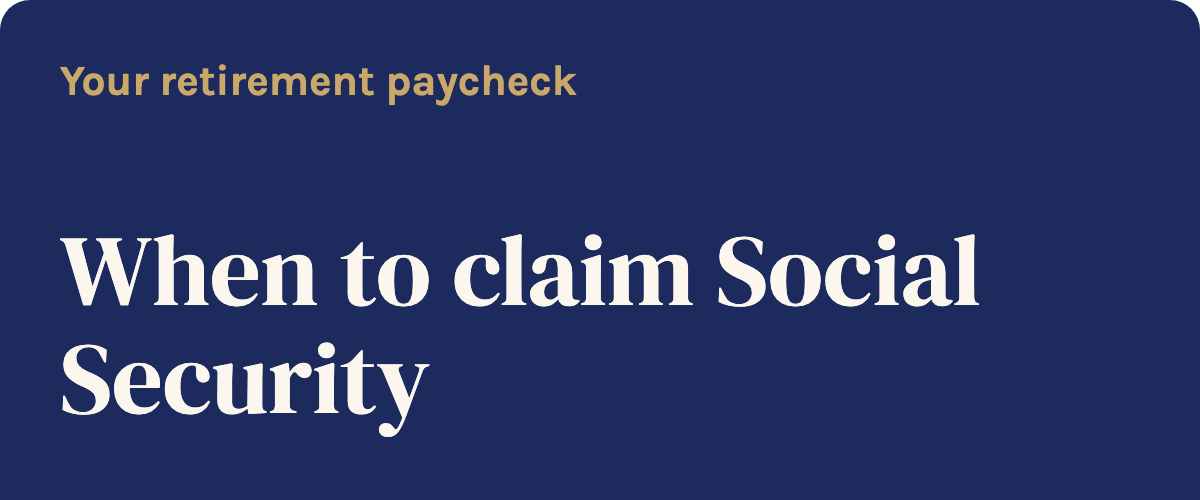 Your retirement paycheck: When to claim Social Security
